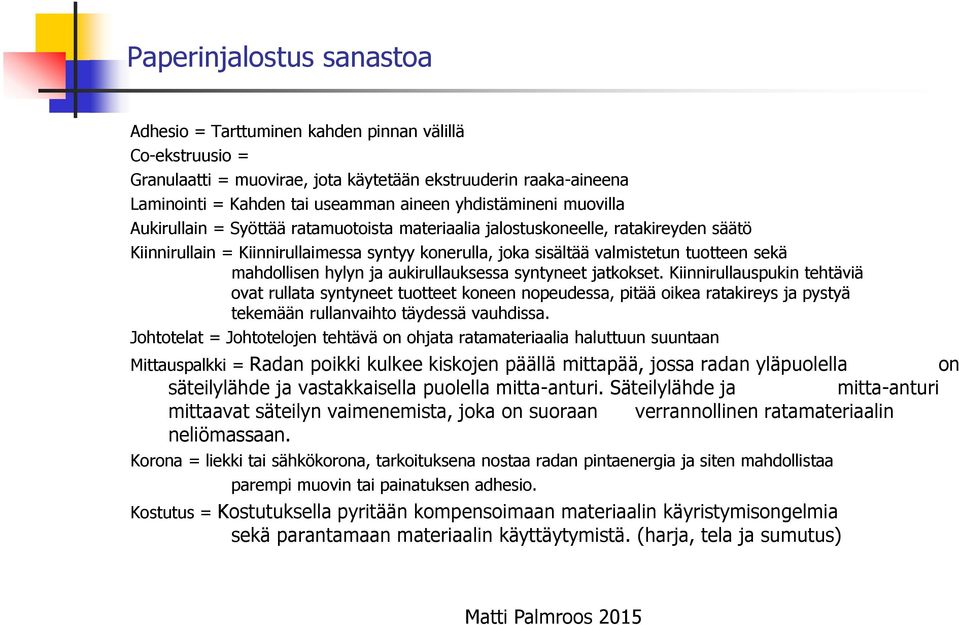 mahdollisen hylyn ja aukirullauksessa syntyneet jatkokset.