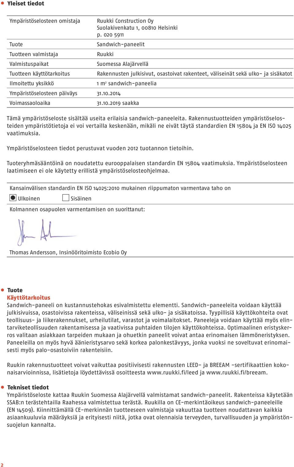 2014 Voimassaoloaika Suomessa Alajärvellä Rakennusten julkisivut, osastoivat rakenteet, väliseinät sekä ulko- ja sisäkatot 1 m 2 sandwich-paneelia 31.10.