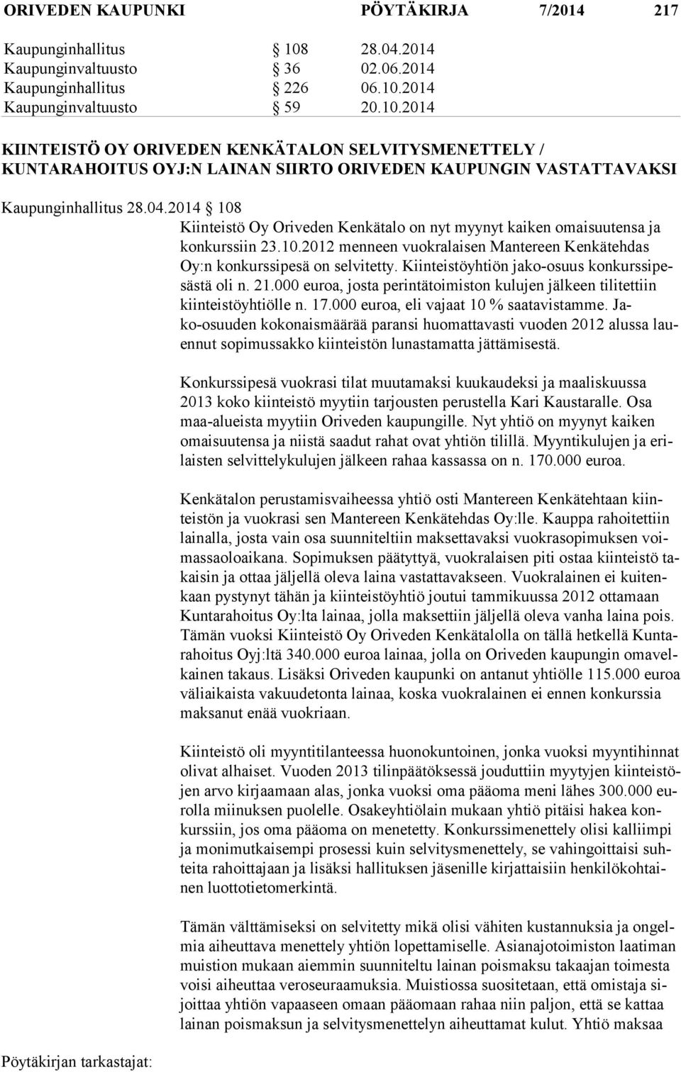 2014 Kaupunginvaltuusto 59 20.10.2014 KIINTEISTÖ OY ORIVEDEN KENKÄTALON SELVITYSMENETTELY / KUNTARAHOITUS OYJ:N LAINAN SIIRTO ORIVEDEN KAUPUNGIN VASTATTAVAKSI Kaupunginhallitus 28.04.