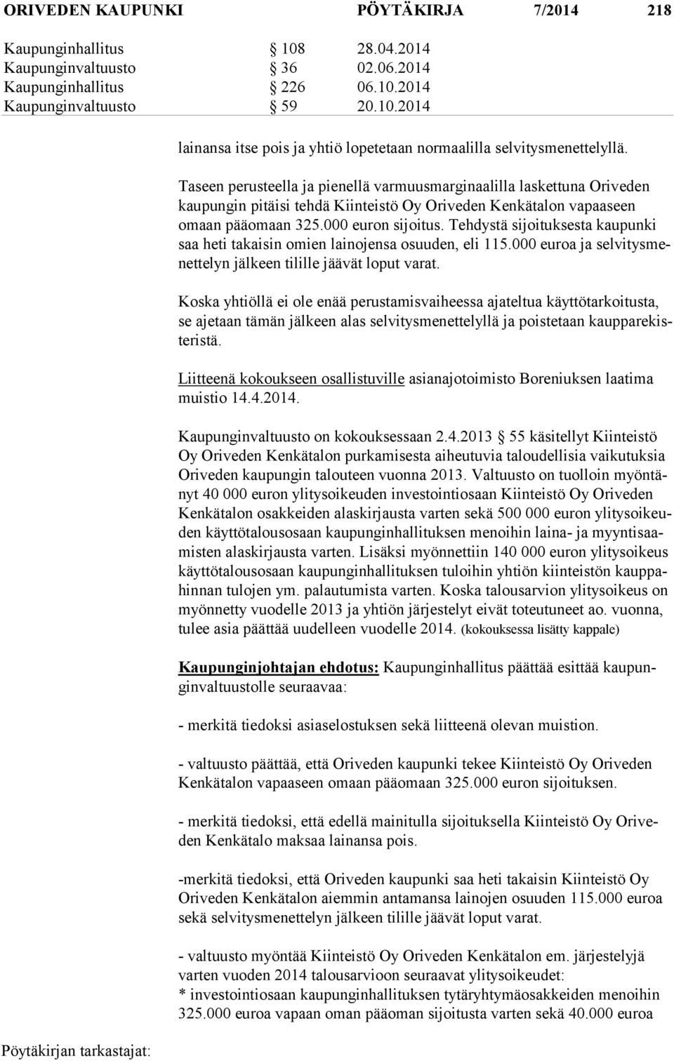 Tehdystä sijoituksesta kaupunki saa heti takaisin omien lainojensa osuuden, eli 115.000 euroa ja sel vi tys menet te lyn jälkeen tilille jäävät loput varat.