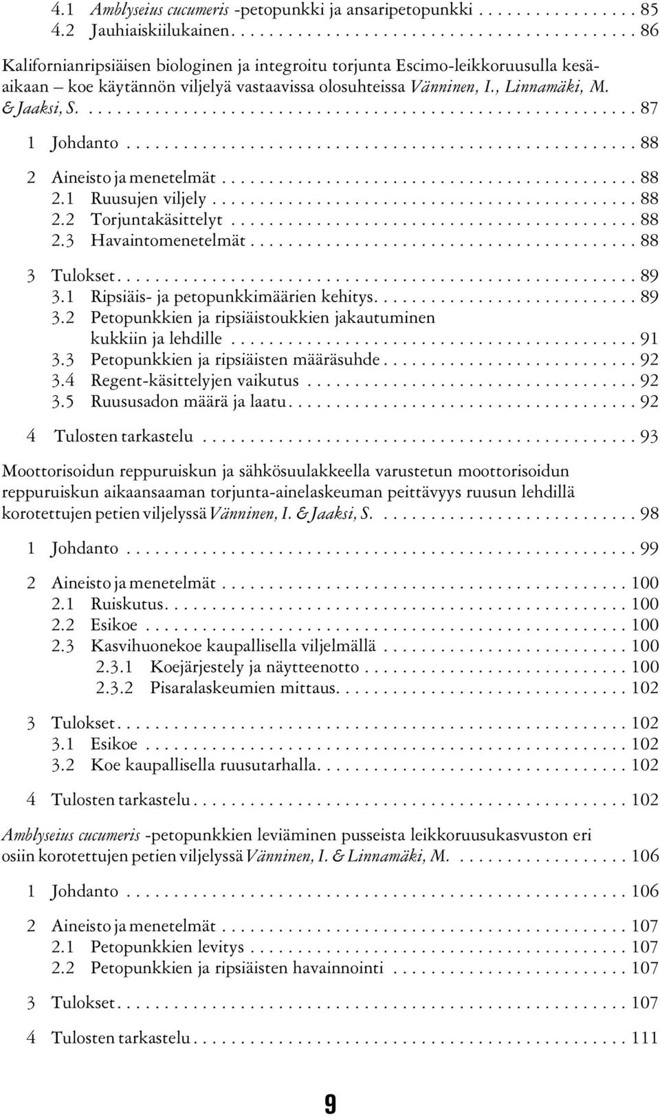 , Linnamäki, M. & Jaaksi, S........................................................... 87 1 Johdanto...................................................... 88 2 Aineisto ja menetelmät............................................ 88 2.1 Ruusujen viljely.