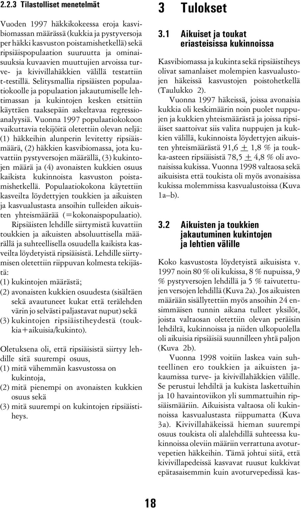 Selitysmallia ripsiäisten populaatiokoolle ja populaation jakautumiselle lehtimassan ja kukintojen kesken etsittiin käyttäen taaksepäin askeltavaa regressioanalyysiä.