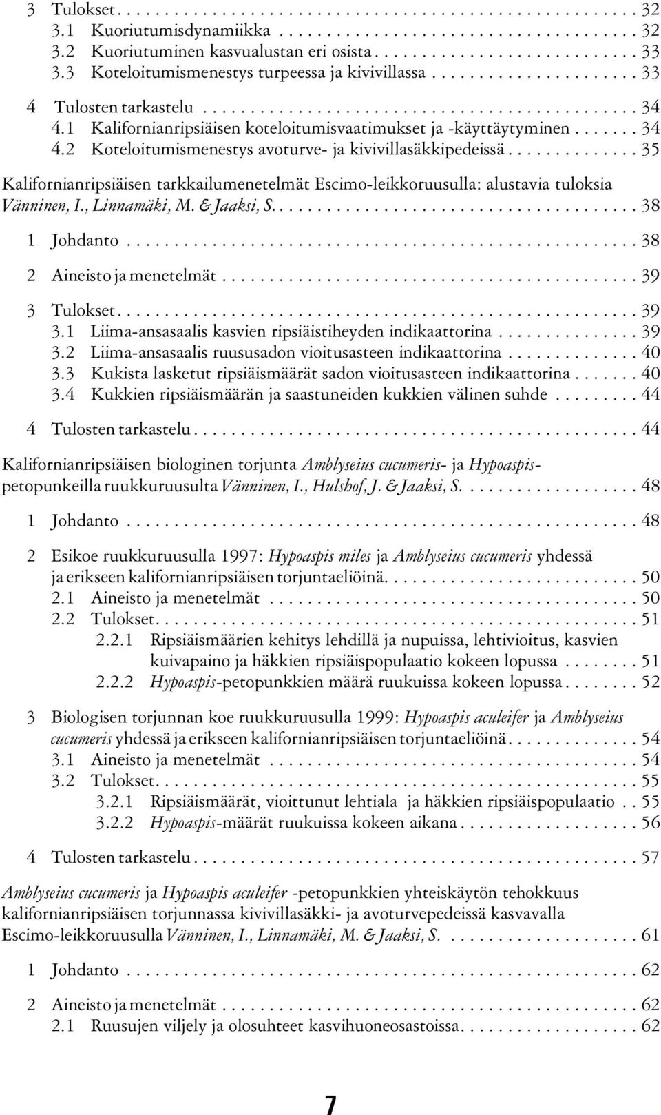 1 Kalifornianripsiäisen koteloitumisvaatimukset ja -käyttäytyminen....... 34 4.2 Koteloitumismenestys avoturve- ja kivivillasäkkipedeissä.