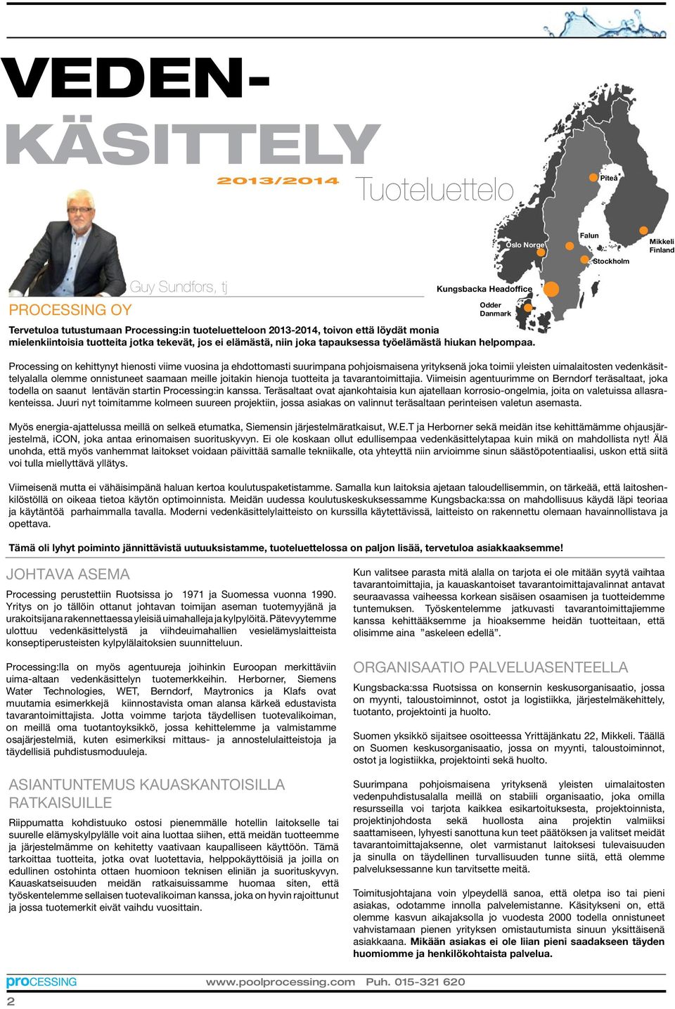 Falun Stockholm Mikkeli Finland Processing on kehittynyt hienosti viime vuosina ja ehdottomasti suurimpana pohjoismaisena yrityksenä joka toimii yleisten uimalaitosten vedenkäsittelyalalla olemme