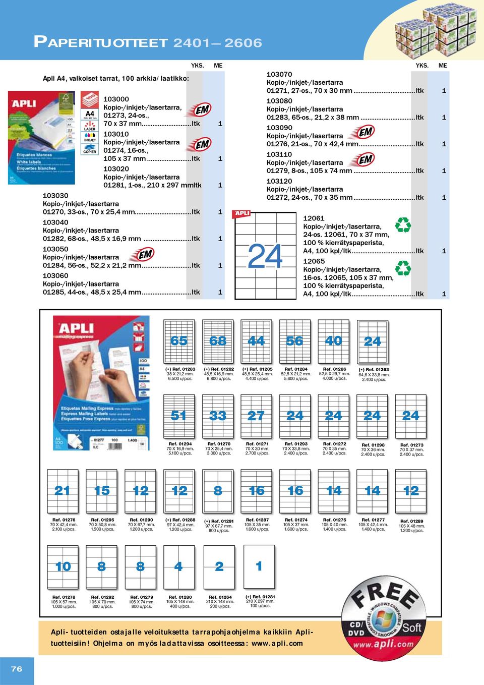 , 48,5 x 16,9 mm... ltk 1 103050 Kopio-/inkjet-/lasertarra 01284, 56-os., 52,2 x 21,2 mm... ltk 1 103060 Kopio-/inkjet-/lasertarra 01285, 44-os., 48,5 x 25,4 mm.