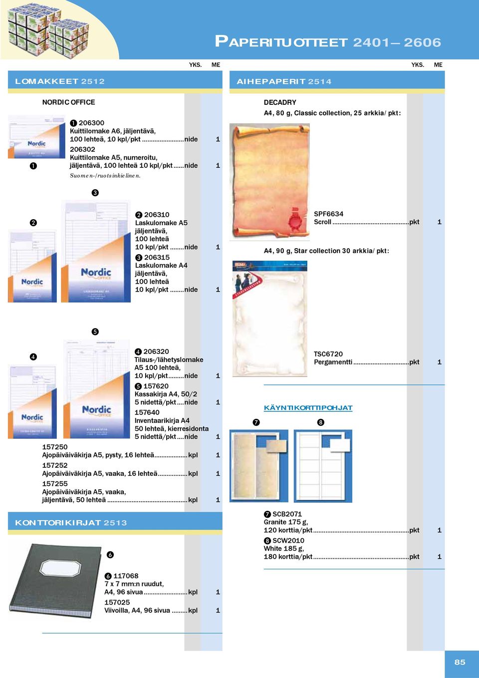 .. nide 1 3 206315 Laskulomake A4 jäljentävä, 100 lehteä 10 kpl/pkt... nide 1 SPF6634 Scroll.