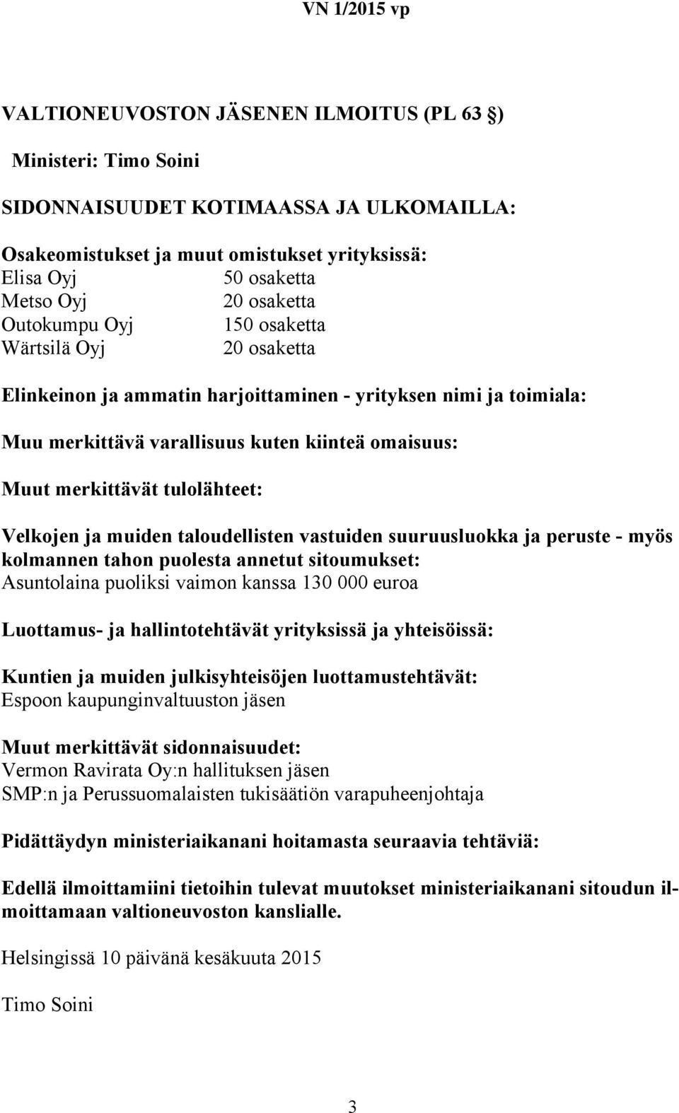 Espoon kaupunginvaltuuston jäsen Vermon Ravirata Oy:n hallituksen jäsen SMP:n ja
