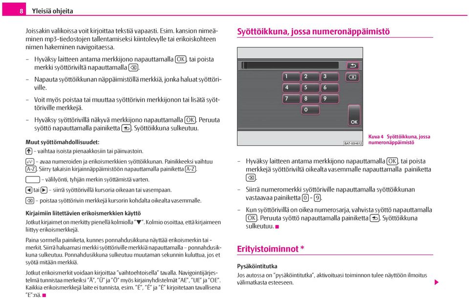 Voit myös poistaa tai muuttaa syöttörivin merkkijonon tai lisätä syöttöriville merkkejä. Hyväksy syöttörivillä näkyvä merkkijono napauttamalla OK. Peruuta syöttö napauttamalla painiketta.