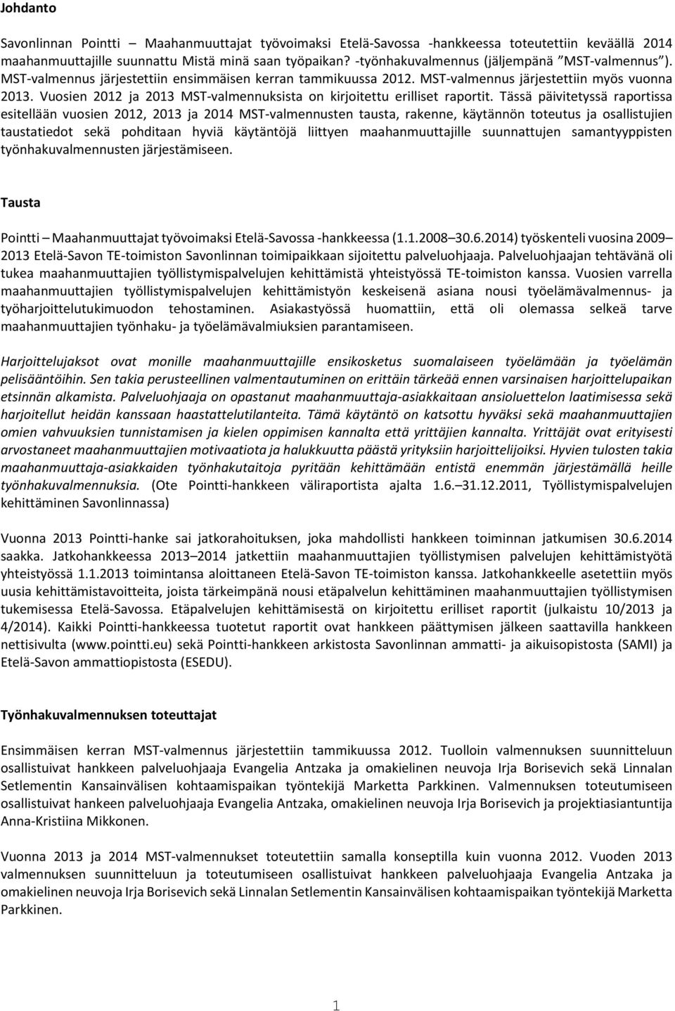 Vuosien 2012 ja 2013 MST-valmennuksista on kirjoitettu erilliset raportit.