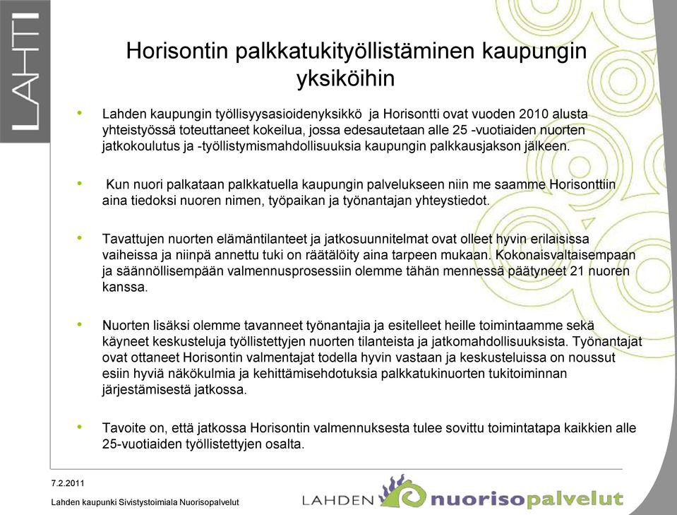 Kun nuori palkataan palkkatuella kaupungin palvelukseen niin me saamme Horisonttiin aina tiedoksi nuoren nimen, työpaikan ja työnantajan yhteystiedot.