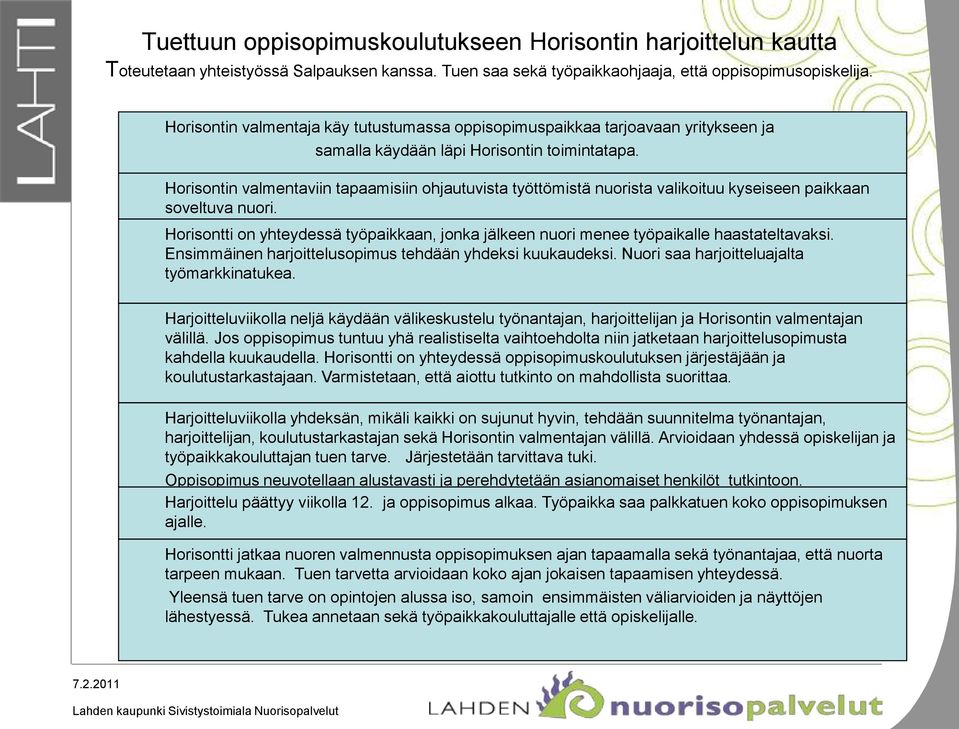 Horisontin valmentaviin tapaamisiin ohjautuvista työttömistä nuorista valikoituu kyseiseen paikkaan soveltuva nuori.