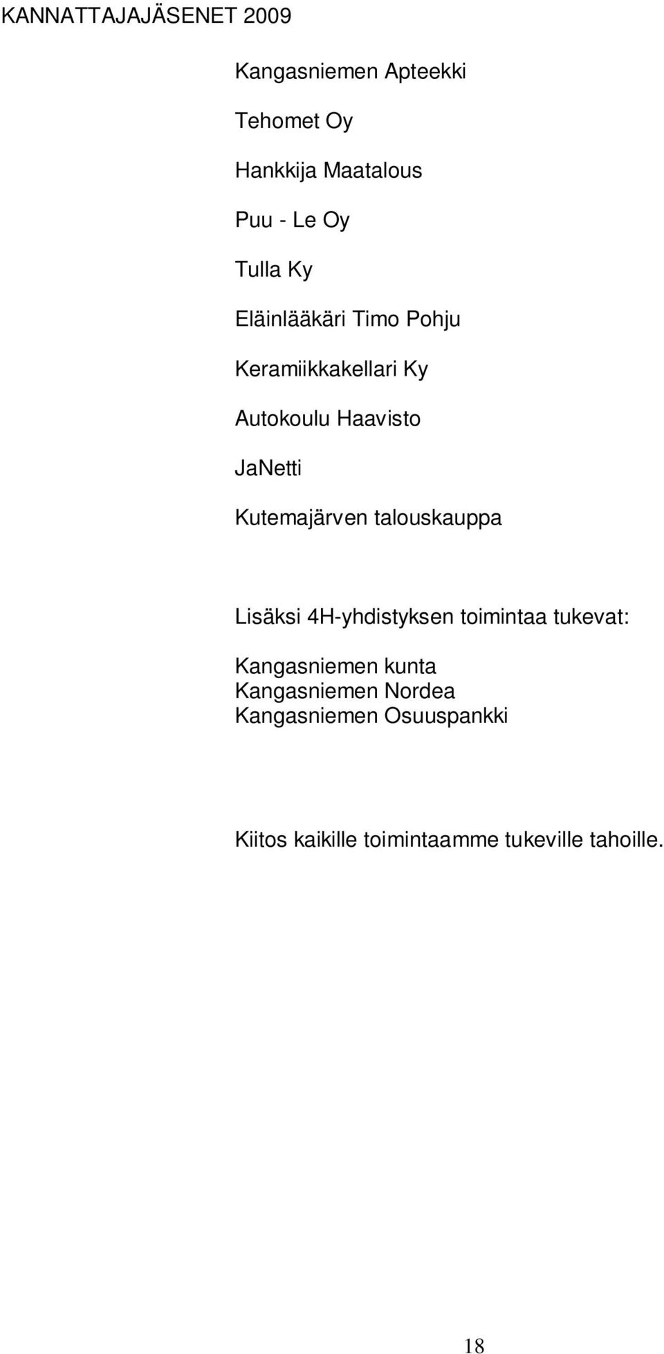 Kutemajärven talouskauppa Lisäksi 4H-yhdistyksen toimintaa tukevat: Kangasniemen kunta