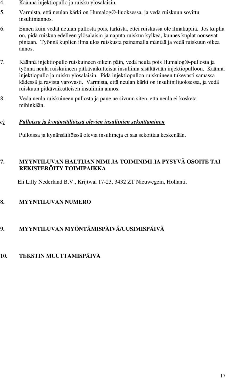 Työnnä kuplien ilma ulos ruiskusta painamalla mäntää ja vedä ruiskuun oikea annos. 7.