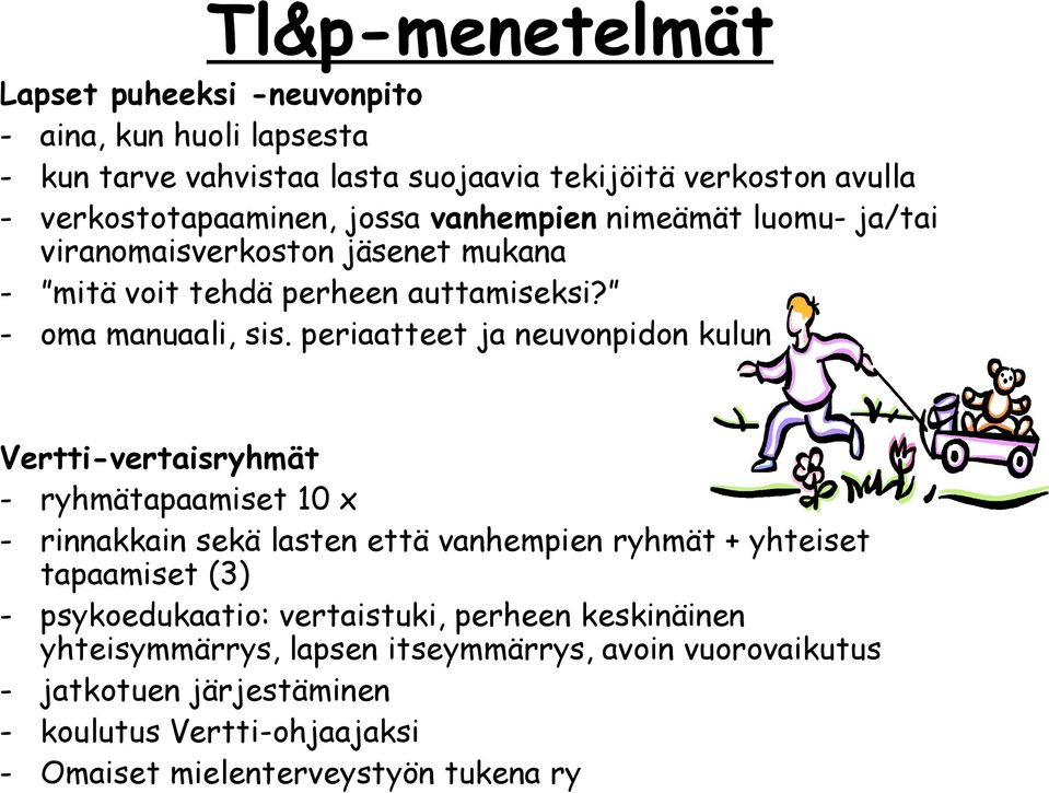 periaatteet ja neuvonpidon kulun Vertti-vertaisryhmät - ryhmätapaamiset 10 x - rinnakkain sekä lasten että vanhempien ryhmät + yhteiset tapaamiset (3) -