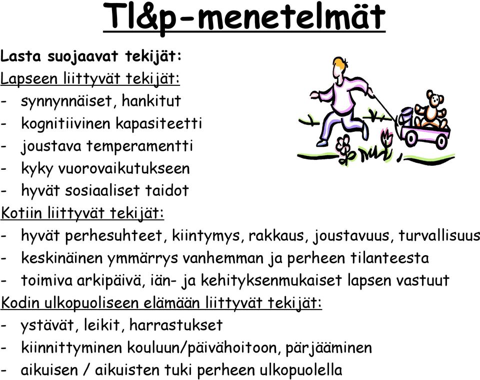 keskinäinen ymmärrys vanhemman ja perheen tilanteesta - toimiva arkipäivä, iän- ja kehityksenmukaiset lapsen vastuut Kodin ulkopuoliseen