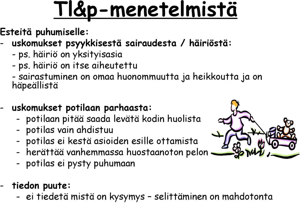 - potilaan pitää saada levätä kodin huolista - potilas vain ahdistuu - potilas ei kestä asioiden esille ottamista - herättää