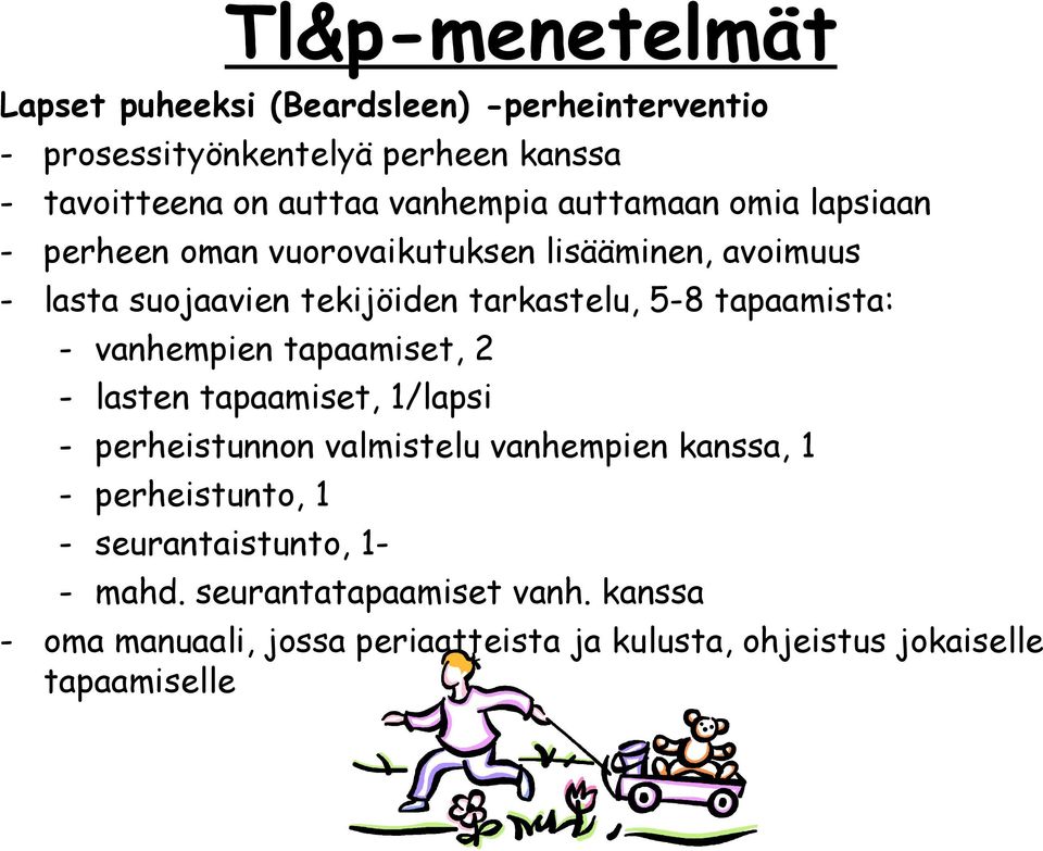 vanhempien tapaamiset, 2 - lasten tapaamiset, 1/lapsi - perheistunnon valmistelu vanhempien kanssa, 1 - perheistunto, 1 -