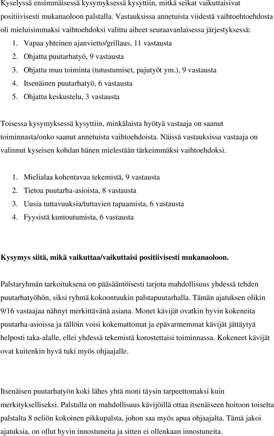 Ohjattu puutarhatyö, 9 vastausta 3. Ohjattu muu toiminta (tutustumiset, pajutyöt ym.), 9 vastausta 4. Itsenäinen puutarhatyö, 6 vastausta 5.