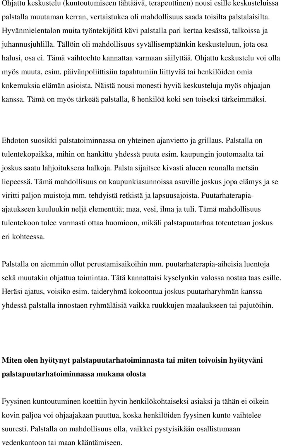 Tämä vaihtoehto kannattaa varmaan säilyttää. Ohjattu keskustelu voi olla myös muuta, esim. päivänpoliittisiin tapahtumiin liittyvää tai henkilöiden omia kokemuksia elämän asioista.