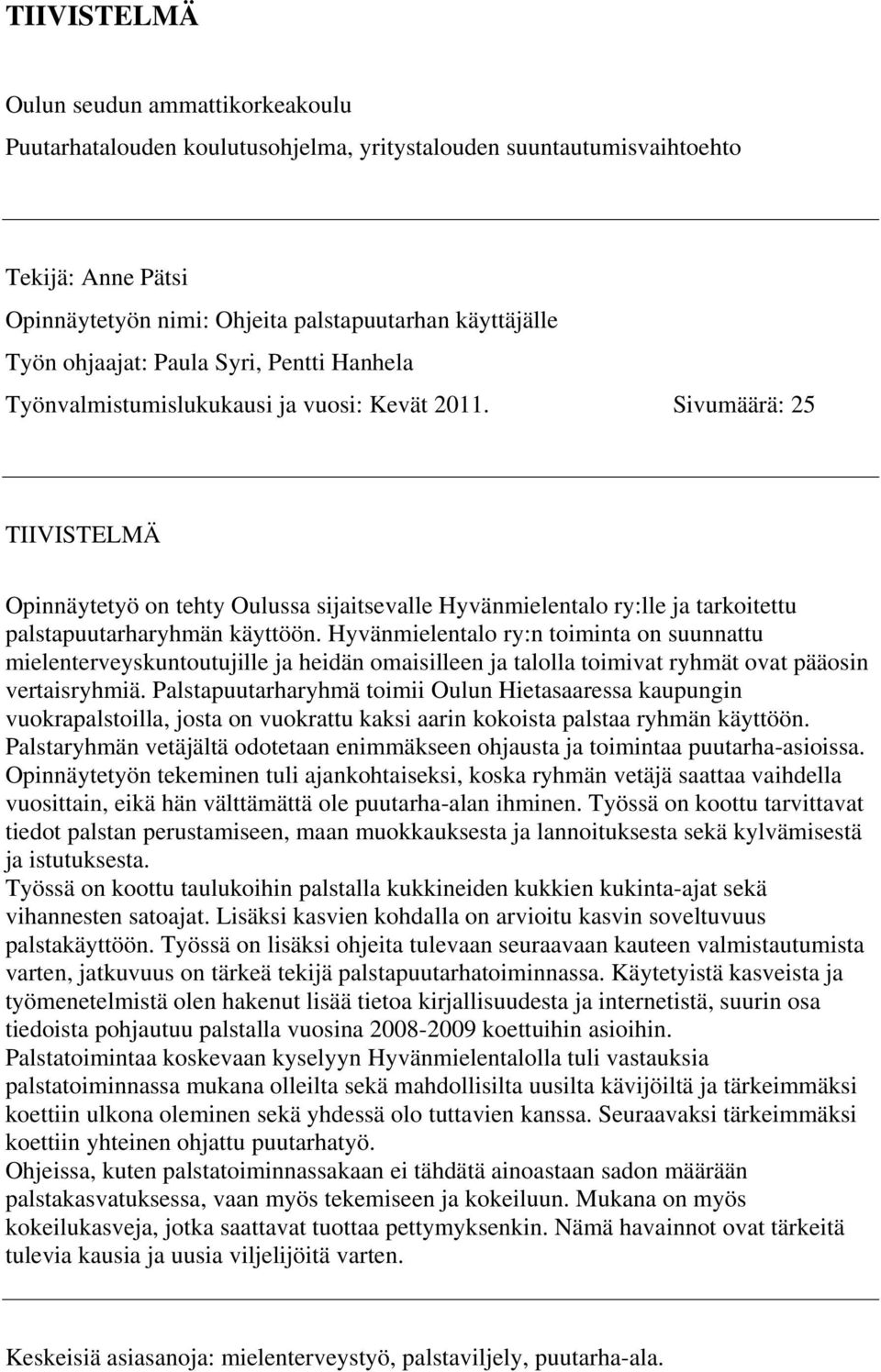 Sivumäärä: 25 TIIVISTELMÄ Opinnäytetyö on tehty Oulussa sijaitsevalle Hyvänmielentalo ry:lle ja tarkoitettu palstapuutarharyhmän käyttöön.