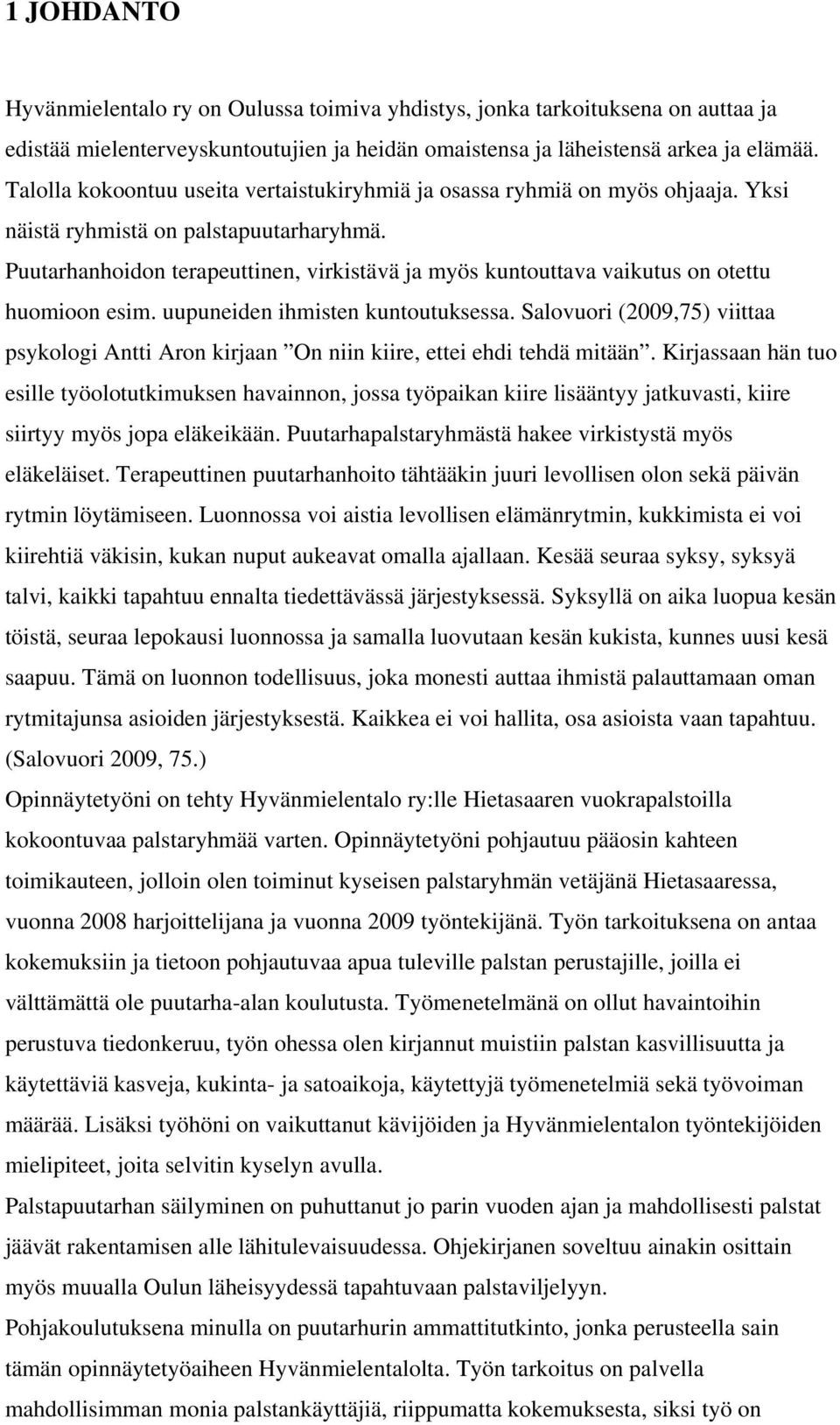 Puutarhanhoidon terapeuttinen, virkistävä ja myös kuntouttava vaikutus on otettu huomioon esim. uupuneiden ihmisten kuntoutuksessa.