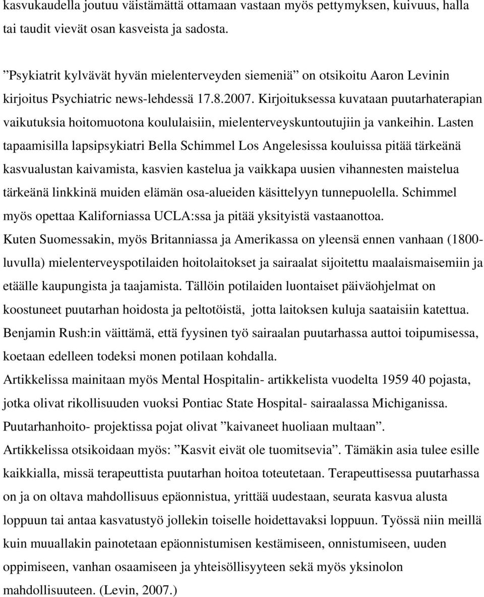 Kirjoituksessa kuvataan puutarhaterapian vaikutuksia hoitomuotona koululaisiin, mielenterveyskuntoutujiin ja vankeihin.