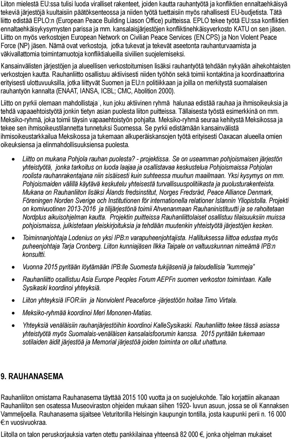 kansalaisjärjestöjen konfliktinehkäisyverkosto KATU on sen jäsen. Liitto on myös verkostojen European Network on Civilian Peace Services (EN.CPS) ja Non Violent Peace Force (NP) jäsen.