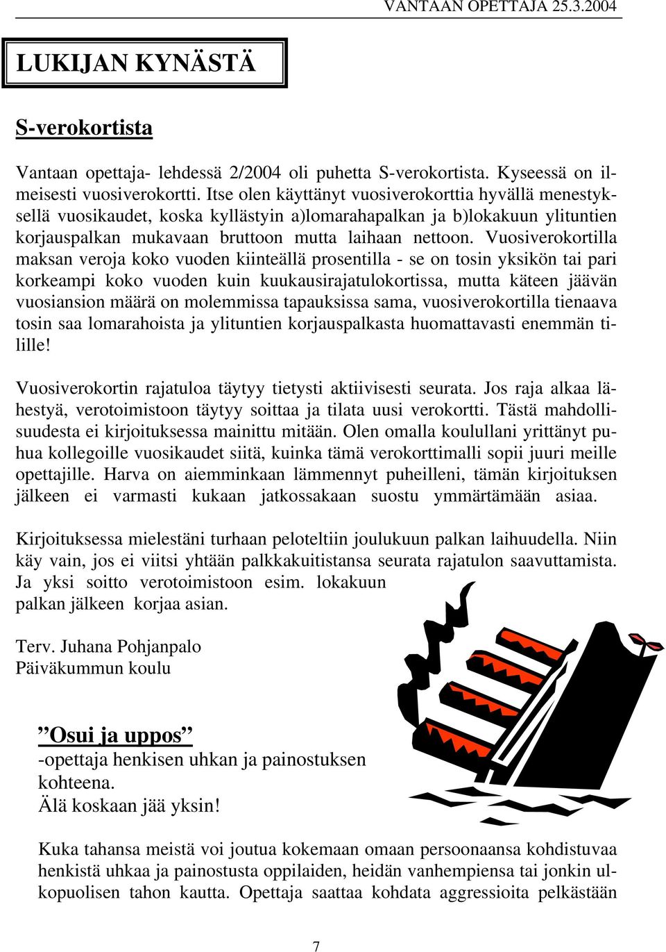 Vuosiverokortilla maksan veroja koko vuoden kiinteällä prosentilla - se on tosin yksikön tai pari korkeampi koko vuoden kuin kuukausirajatulokortissa, mutta käteen jäävän vuosiansion määrä on