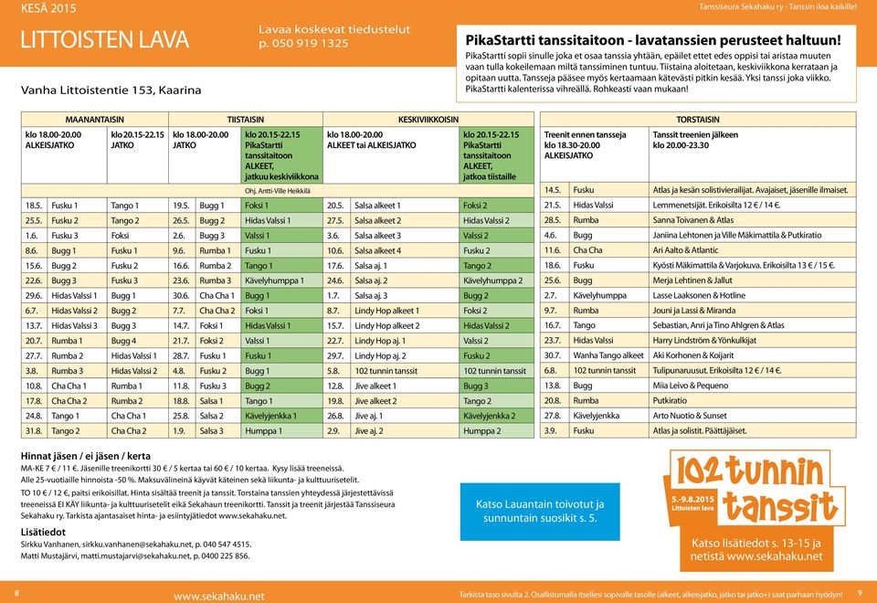 Tansseja pääsee myös kertaamaan käteväst ptkn kesää. Yks tanss joka vkko. PkaStartt kalenterssa vhreällä. Rohkeast vaan mukaan! klo 18.00-20.