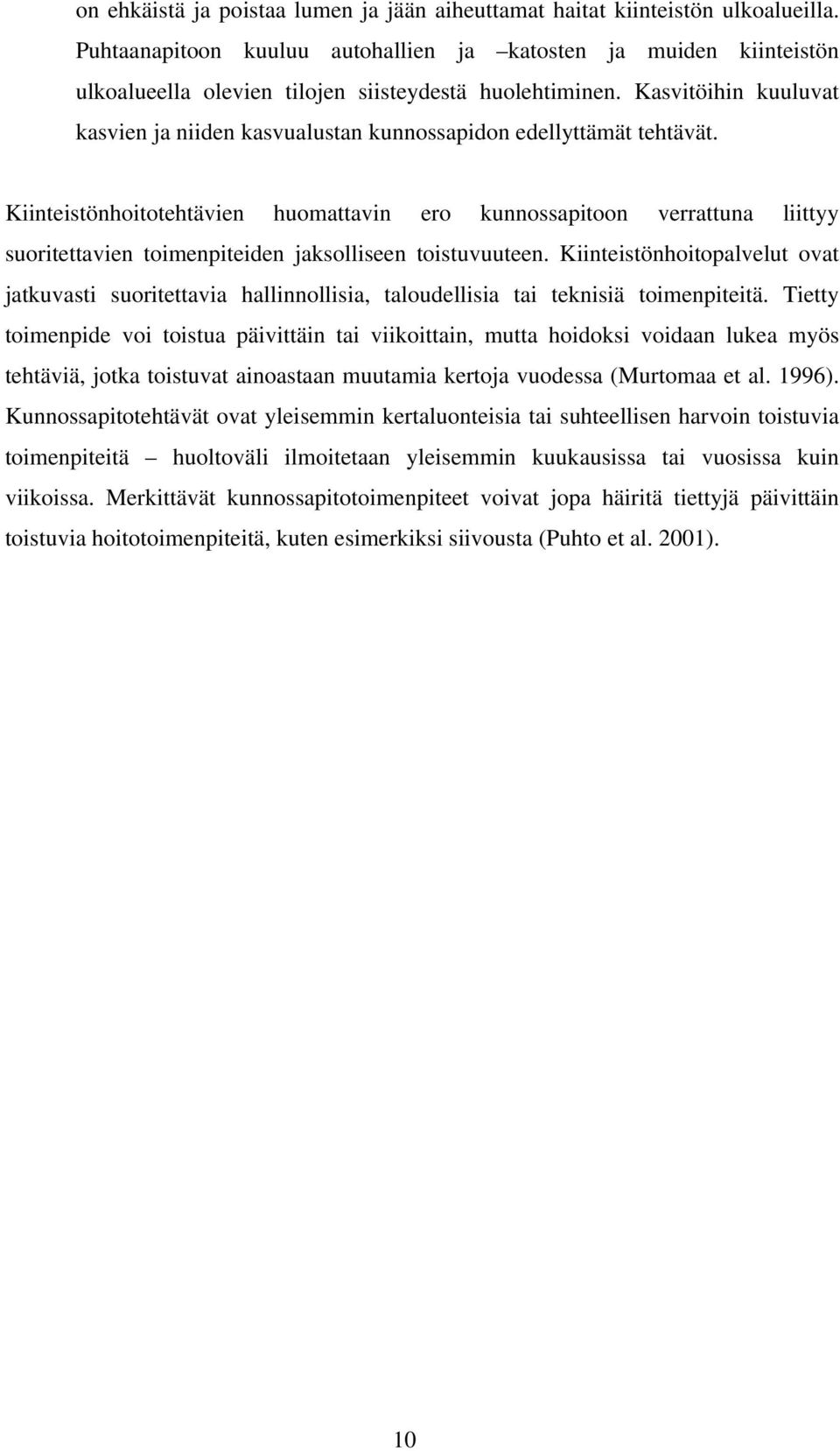 Kasvitöihin kuuluvat kasvien ja niiden kasvualustan kunnossapidon edellyttämät tehtävät.