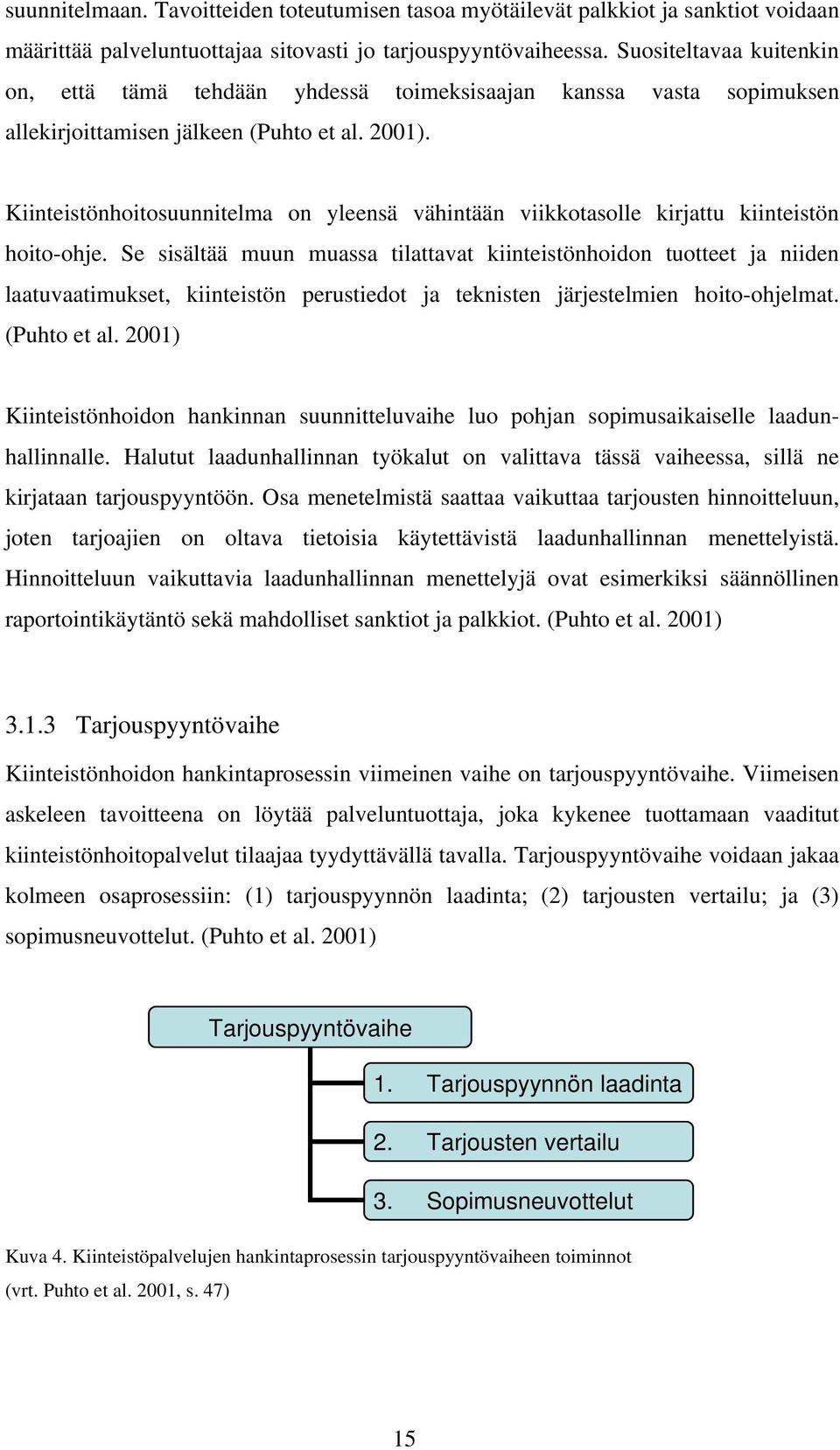 Kiinteistönhoitosuunnitelma on yleensä vähintään viikkotasolle kirjattu kiinteistön hoito-ohje.