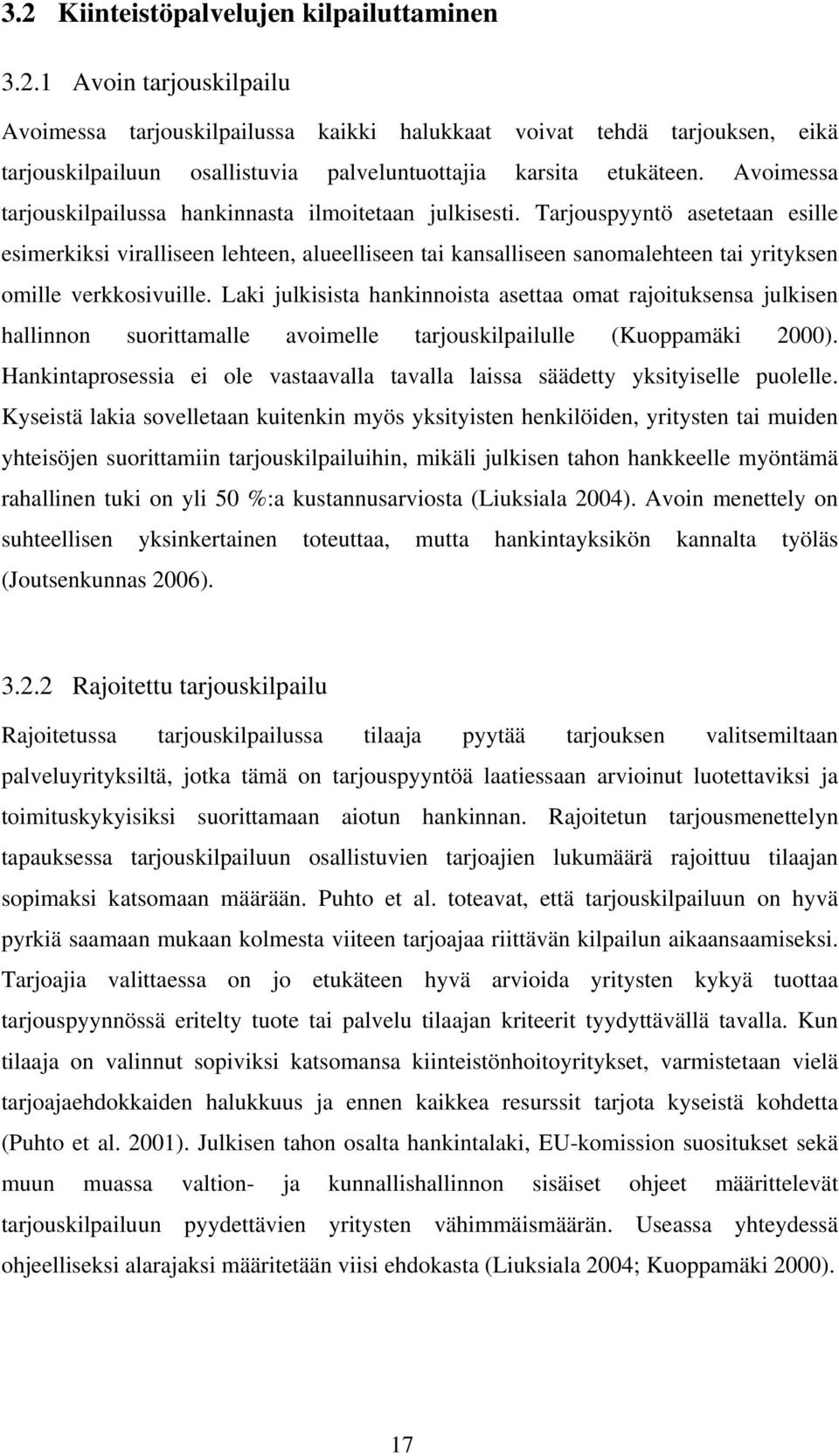 Tarjouspyyntö asetetaan esille esimerkiksi viralliseen lehteen, alueelliseen tai kansalliseen sanomalehteen tai yrityksen omille verkkosivuille.