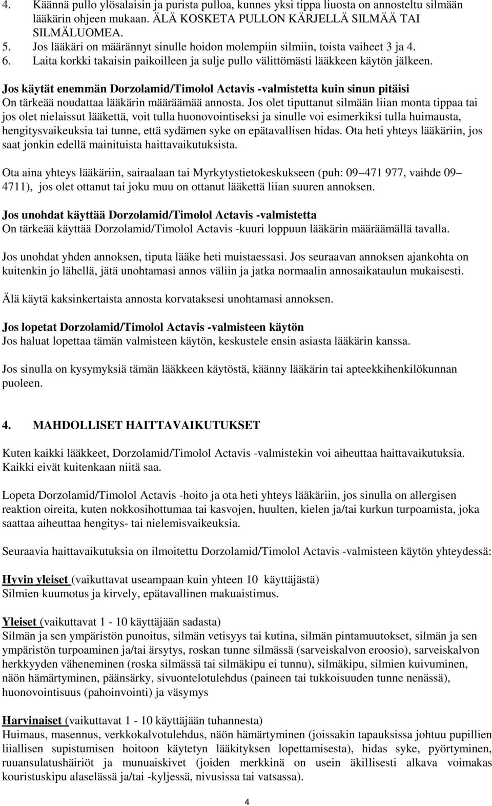 Jos käytät enemmän Dorzolamid/Timolol Actavis -valmistetta kuin sinun pitäisi On tärkeää noudattaa lääkärin määräämää annosta.