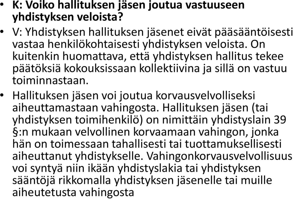 Hallituksen jäsen voi joutua korvausvelvolliseksi aiheuttamastaan vahingosta.