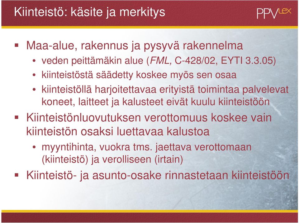 laitteet ja kalusteet eivät kuulu kiinteistöön Kiinteistönluovutuksen verottomuus koskee vain kiinteistön osaksi luettavaa