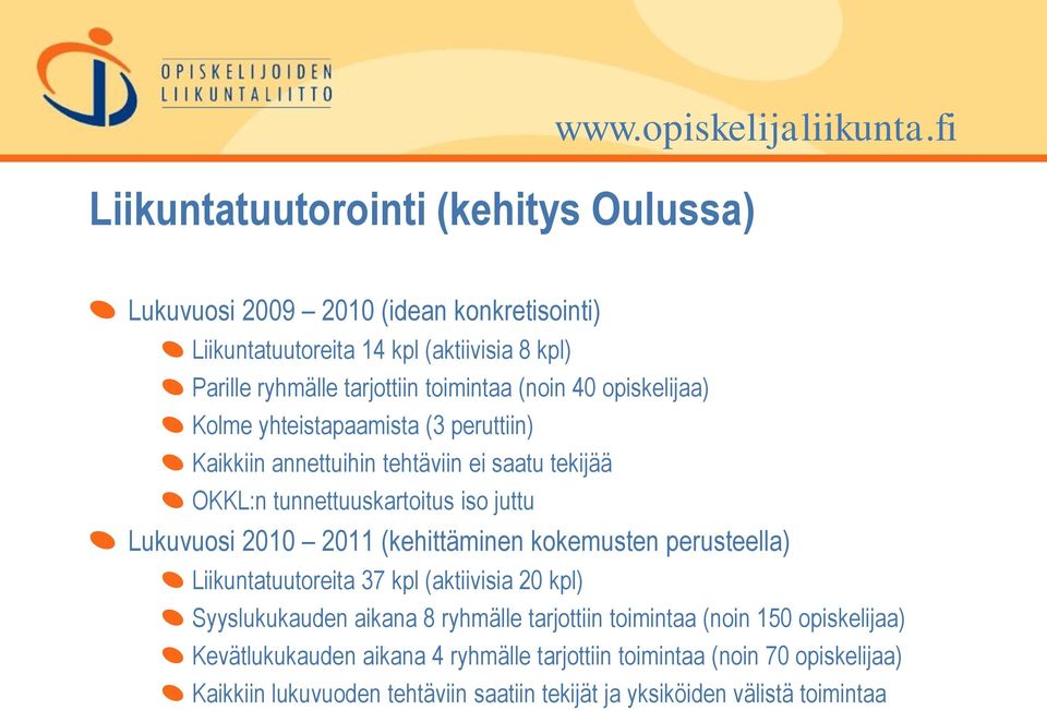 yhteistapaamista (3 peruttiin) Kaikkiin annettuihin tehtäviin ei saatu tekijää OKKL:n tunnettuuskartoitus iso juttu Lukuvuosi 2010 2011 (kehittäminen kokemusten