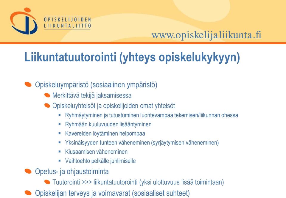 opiskelijoiden omat yhteisöt Ryhmäytyminen ja tutustuminen luontevampaa tekemisen/liikunnan ohessa Ryhmään kuuluvuuden lisääntyminen Kavereiden