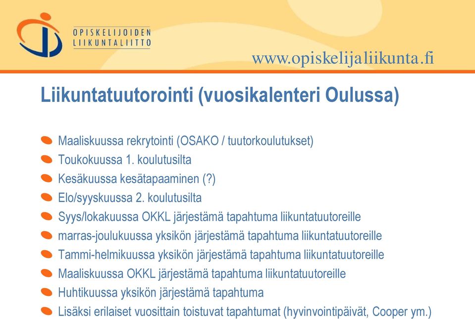 koulutusilta Syys/lokakuussa OKKL järjestämä tapahtuma liikuntatuutoreille marras-joulukuussa yksikön järjestämä tapahtuma liikuntatuutoreille