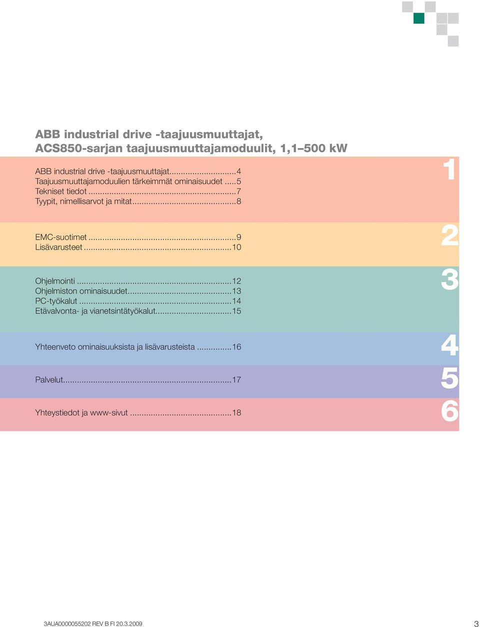 ..9 Lisävarusteet...10 Ohjelmointi...12 Ohjelmiston ominaisuudet...13 PC-työkalut...14 Etävalvonta- ja vianetsintätyökalut.