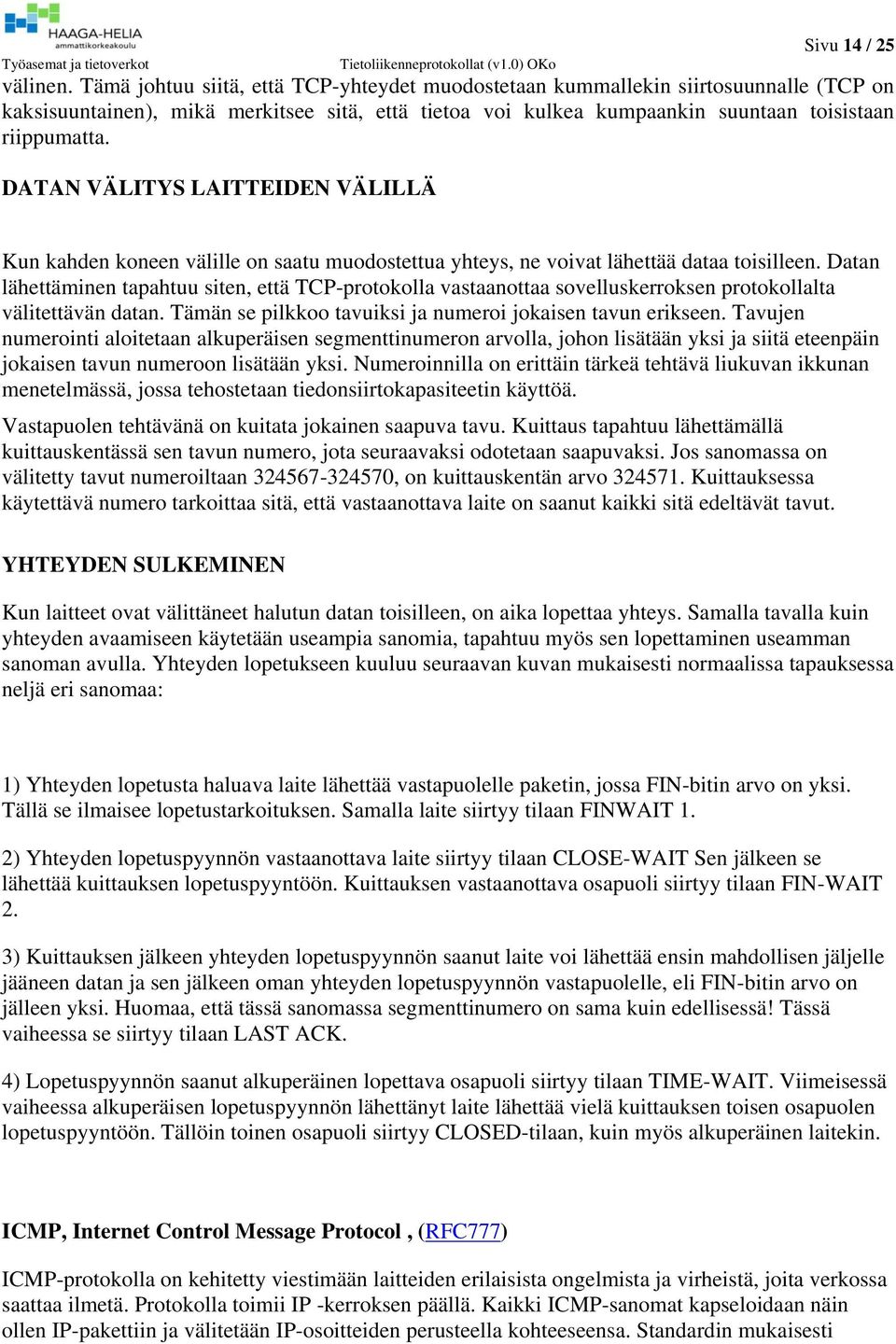 DATAN VÄLITYS LAITTEIDEN VÄLILLÄ Kun kahden koneen välille on saatu muodostettua yhteys, ne voivat lähettää dataa toisilleen.