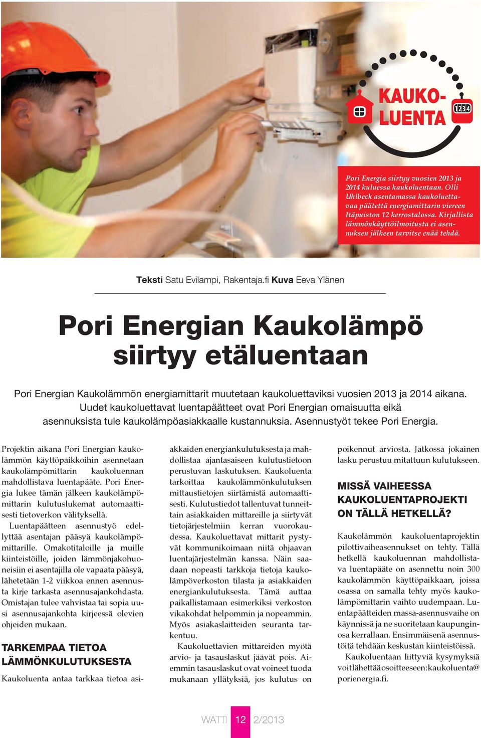 fi Kuva Eeva Ylänen Pori Energian Kaukolämpö siirtyy etäluentaan Pori Energian Kaukolämmön energiamittarit muutetaan kaukoluettaviksi vuosien 2013 ja 2014 aikana.