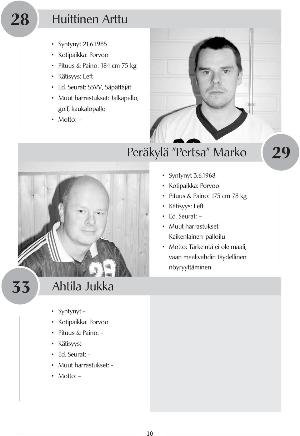 Jukka Syntynyt 3.6.1968 Pituus & Paino: 175 cm 78 kg Ed.