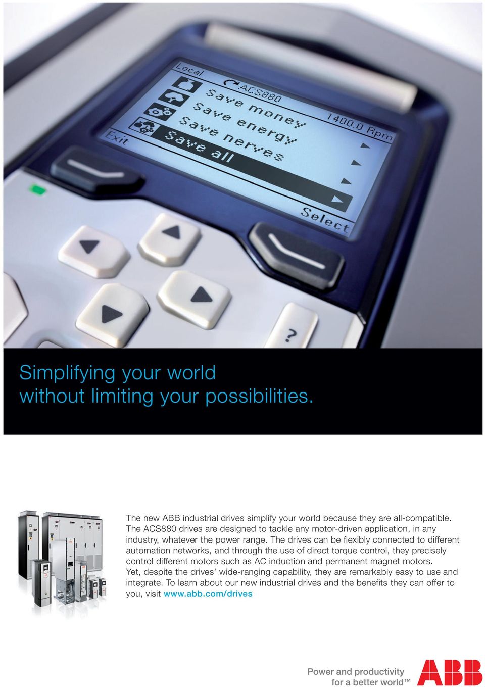 The drives can be flexibly connected to different automation networks, and through the use of direct torque control, they precisely control different motors such as