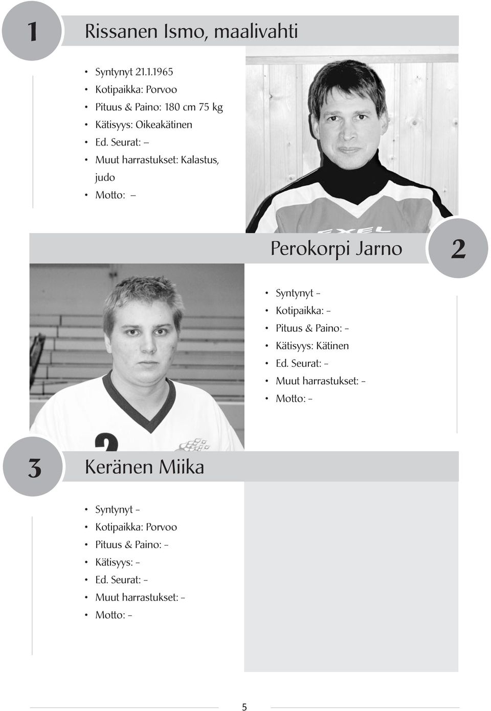 - Pituus & Paino: - Kätisyys: Kätinen Ed.