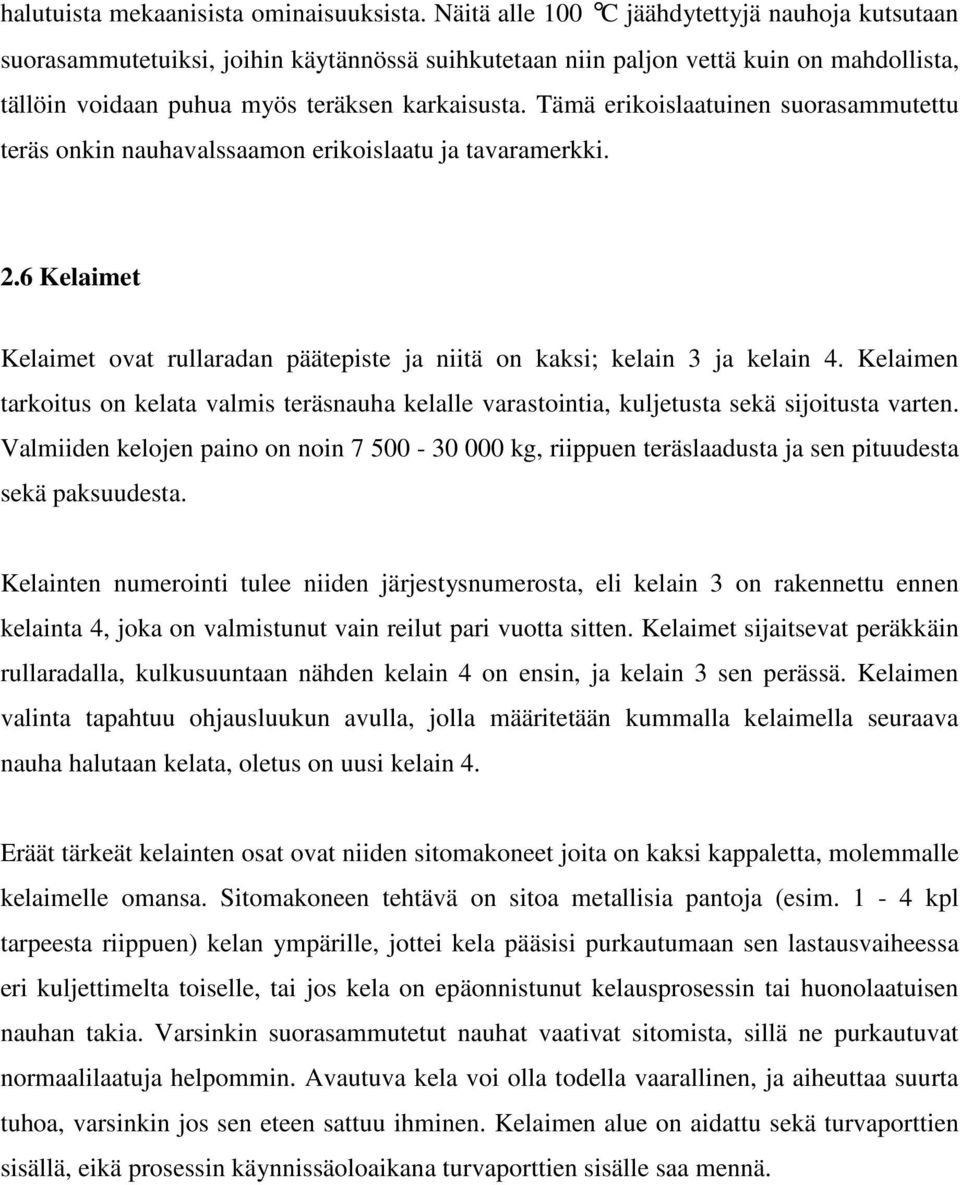 Tämä erikoislaatuinen suorasammutettu teräs onkin nauhavalssaamon erikoislaatu ja tavaramerkki. 2.6 Kelaimet Kelaimet ovat rullaradan päätepiste ja niitä on kaksi; kelain 3 ja kelain 4.