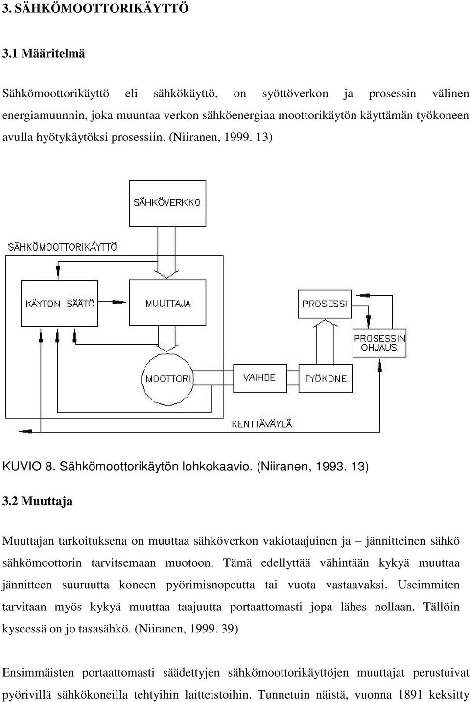prosessiin. (Niiranen, 1999. 13) KUVIO 8. Sähkömoottorikäytön lohkokaavio. (Niiranen, 1993. 13) 3.