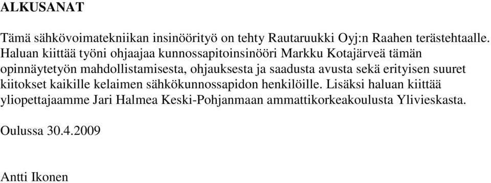 ohjauksesta ja saadusta avusta sekä erityisen suuret kiitokset kaikille kelaimen sähkökunnossapidon henkilöille.