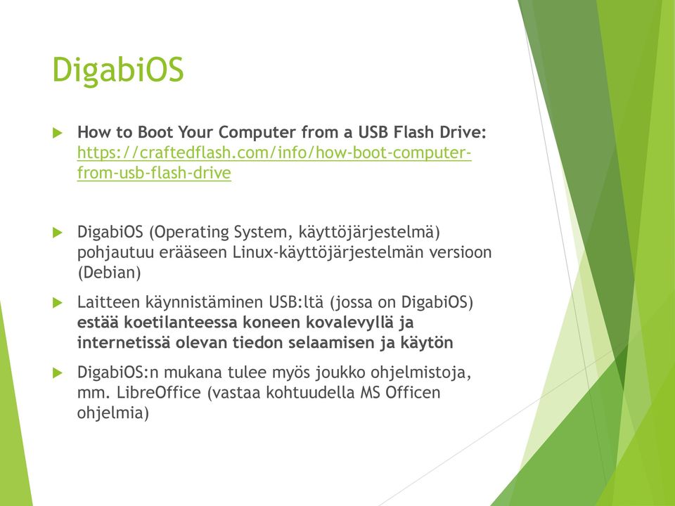 Linux-käyttöjärjestelmän versioon (Debian) Laitteen käynnistäminen USB:ltä (jossa on DigabiOS) estää koetilanteessa