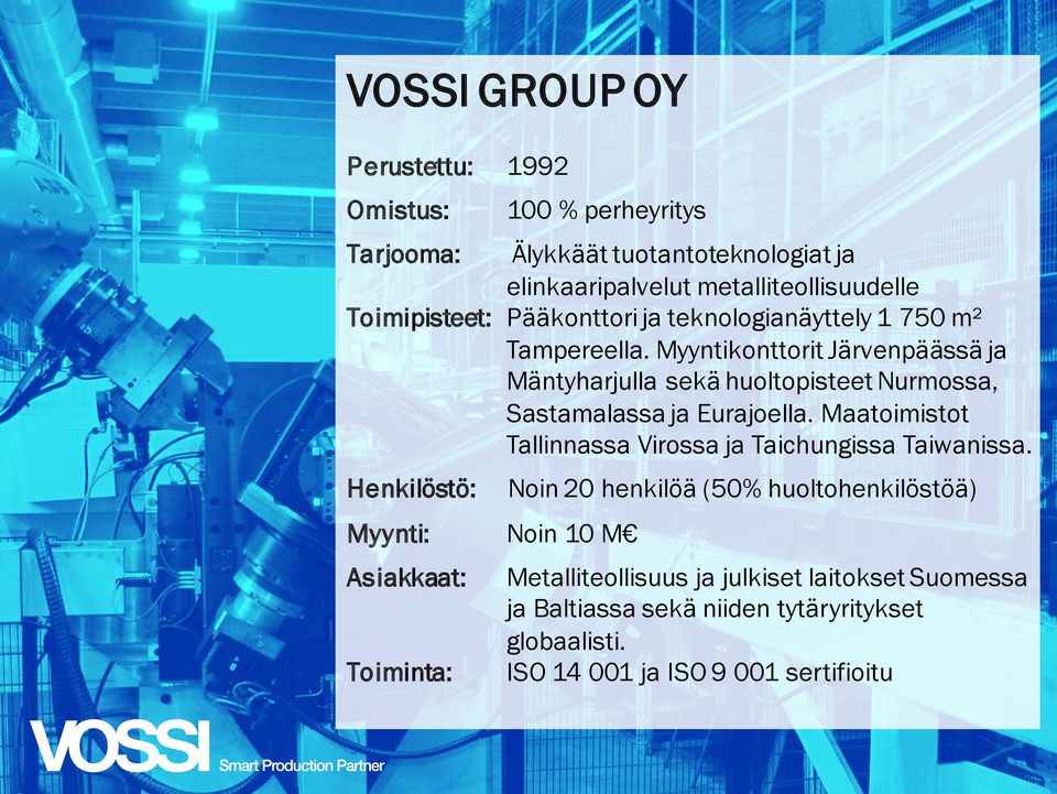 Myyntikonttorit Järvenpäässä ja Mäntyharjulla sekä huoltopisteet Nurmossa, Sastamalassa ja Eurajoella.