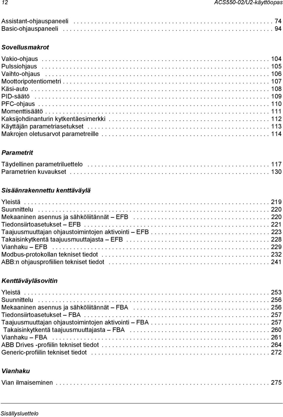 .......................................................... 107 Käsi-auto.................................................................... 108 PID-säätö................................................................... 109 PFC-ohjaus.